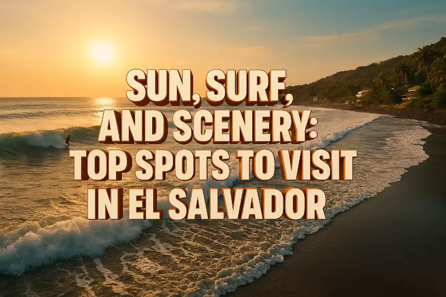 Top Spots to Visit in El Salvador